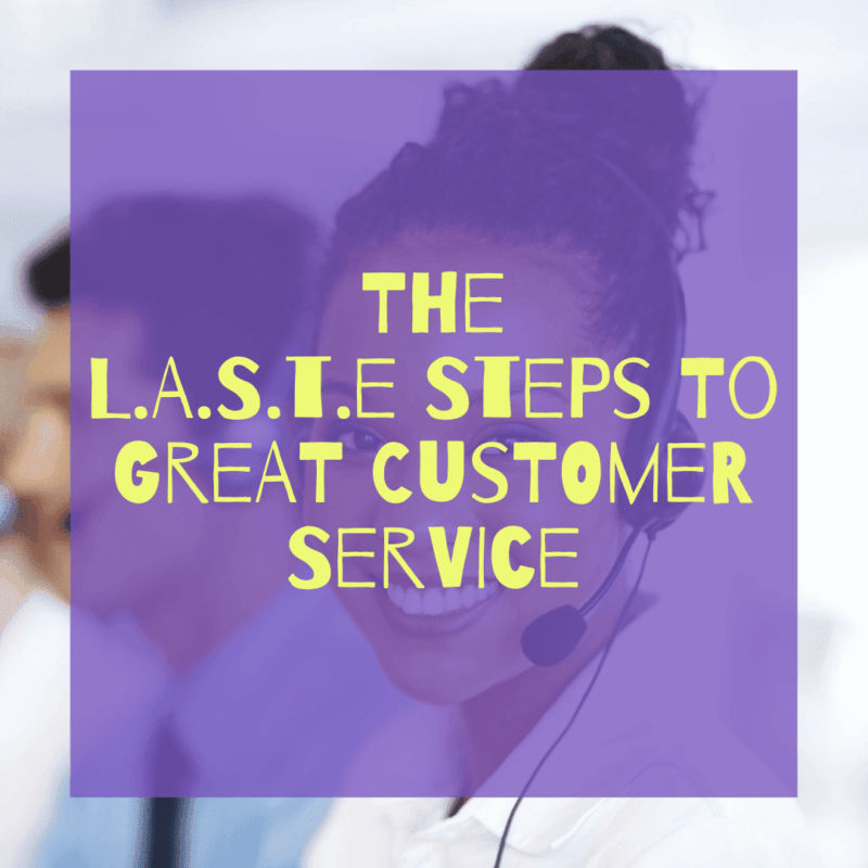 The L.A.S.T.e Steps To Great Customer Service