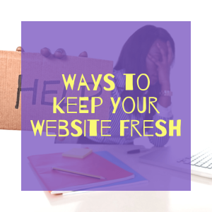 Ways to Keep Your Website Fresh